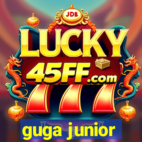 guga junior